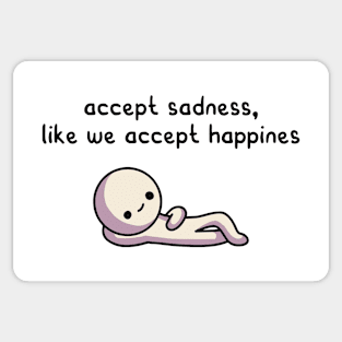 accept sadness, like we accept happines Sticker